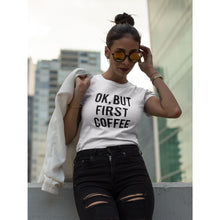 Load image into Gallery viewer, OK BUT FIRST COFFEE SHIRT